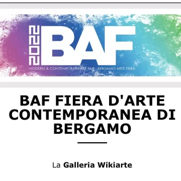 BAF 2022 – Bergamo Arte Fiera – 24/27 Marzo 2022